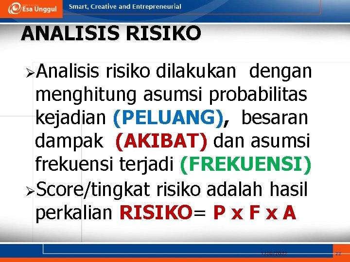ANALISIS RISIKO ØAnalisis risiko dilakukan dengan menghitung asumsi probabilitas kejadian (PELUANG), besaran dampak (AKIBAT)