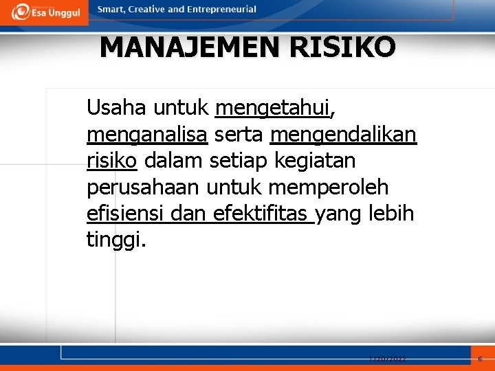 MANAJEMEN RISIKO Usaha untuk mengetahui, menganalisa serta mengendalikan risiko dalam setiap kegiatan perusahaan untuk