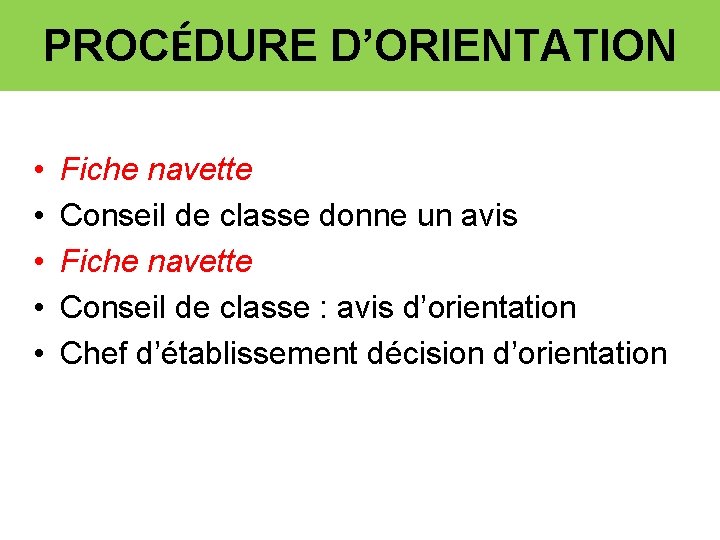 PROCÉDURE D’ORIENTATION • • • Fiche navette Conseil de classe donne un avis Fiche