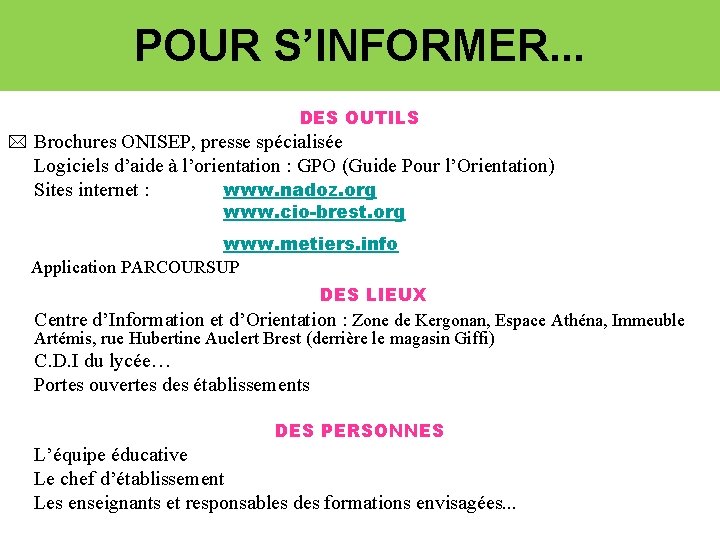 POUR S’INFORMER. . . DES OUTILS Brochures ONISEP, presse spécialisée Logiciels d’aide à l’orientation