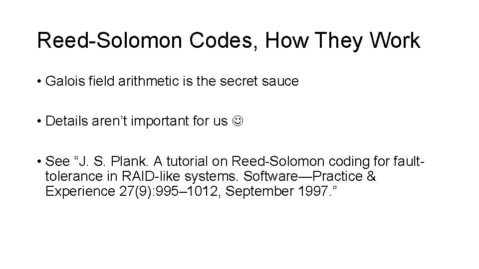 Reed-Solomon Codes, How They Work • Galois field arithmetic is the secret sauce •