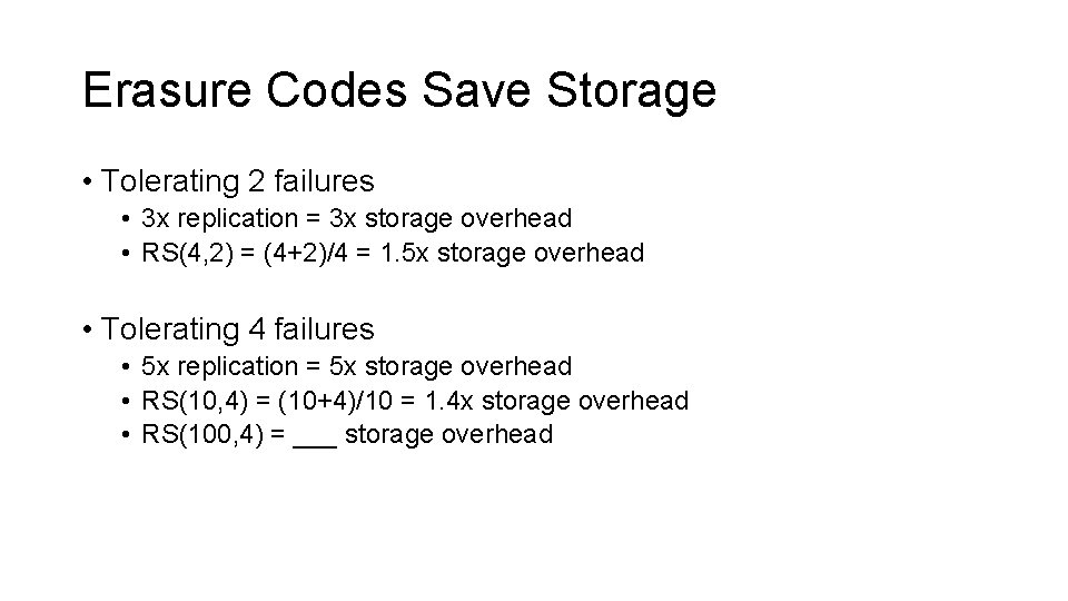 Erasure Codes Save Storage • Tolerating 2 failures • 3 x replication = 3