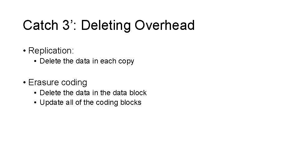 Catch 3’: Deleting Overhead • Replication: • Delete the data in each copy •