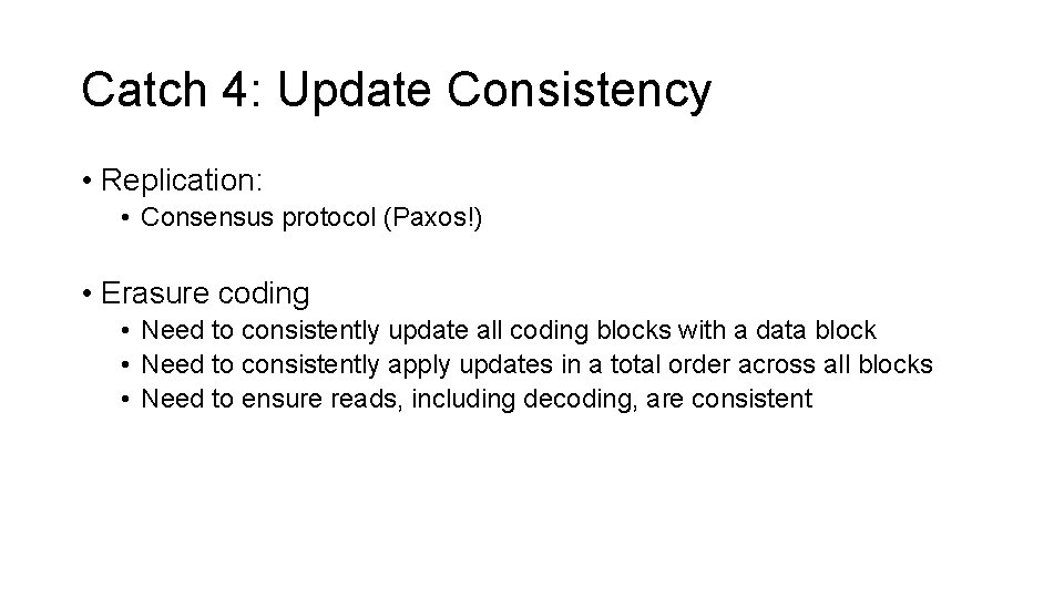 Catch 4: Update Consistency • Replication: • Consensus protocol (Paxos!) • Erasure coding •
