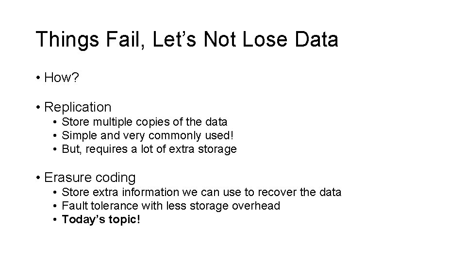 Things Fail, Let’s Not Lose Data • How? • Replication • Store multiple copies