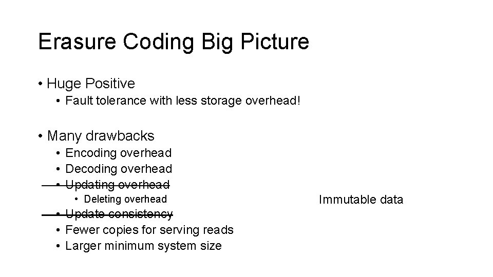 Erasure Coding Big Picture • Huge Positive • Fault tolerance with less storage overhead!