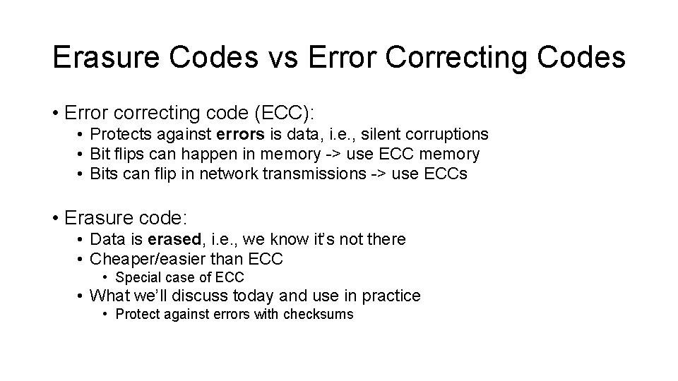 Erasure Codes vs Error Correcting Codes • Error correcting code (ECC): • Protects against
