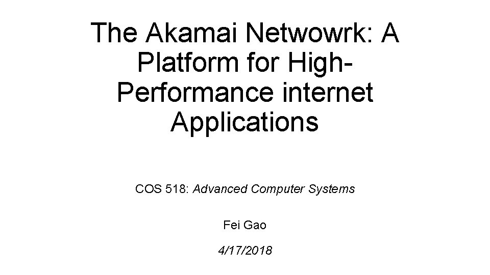 The Akamai Netwowrk: A Platform for High. Performance internet Applications COS 518: Advanced Computer