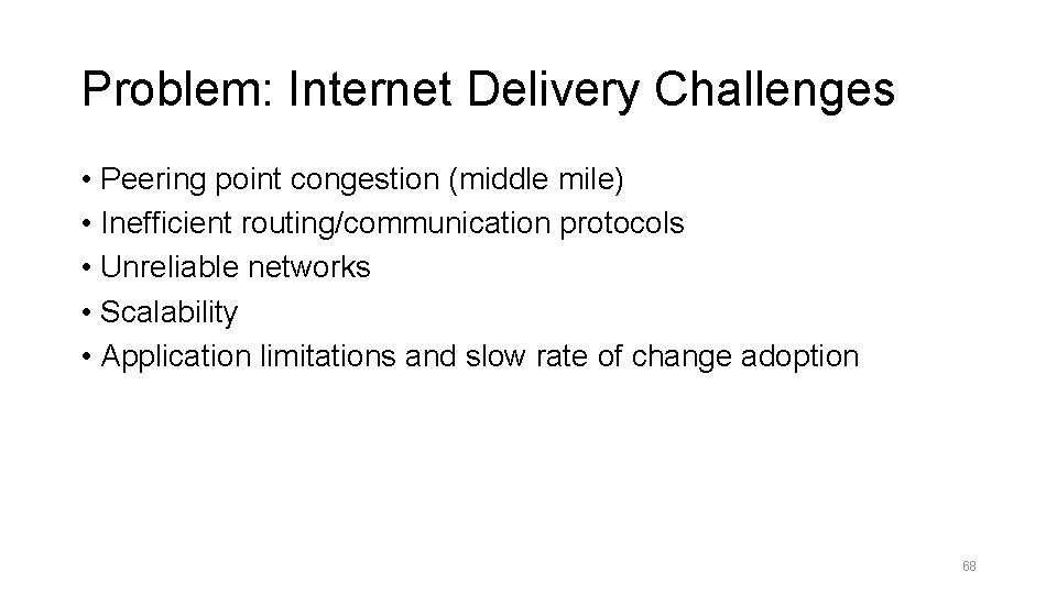 Problem: Internet Delivery Challenges • Peering point congestion (middle mile) • Inefficient routing/communication protocols