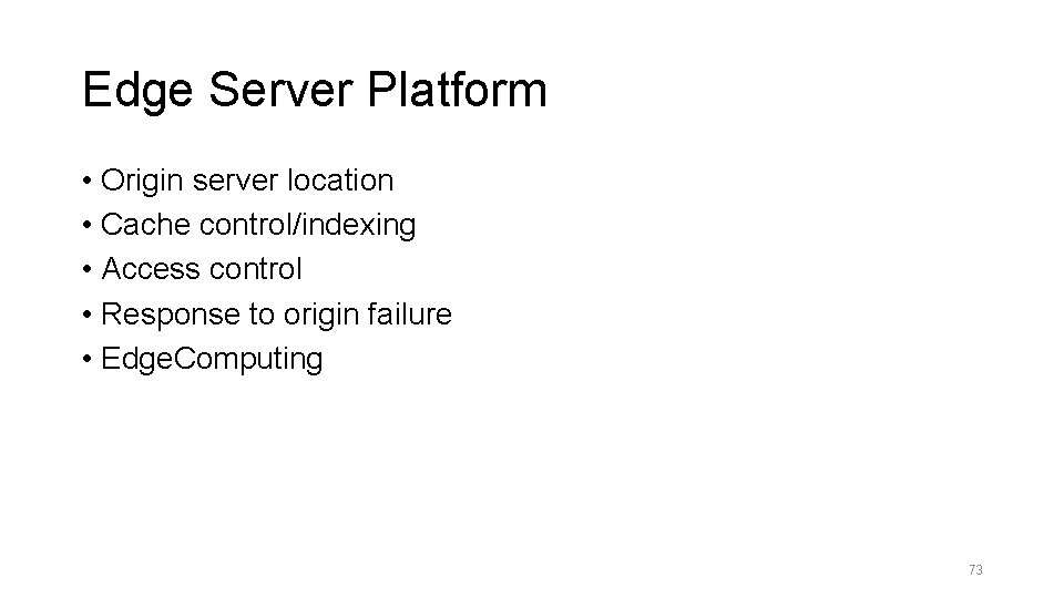 Edge Server Platform • Origin server location • Cache control/indexing • Access control •
