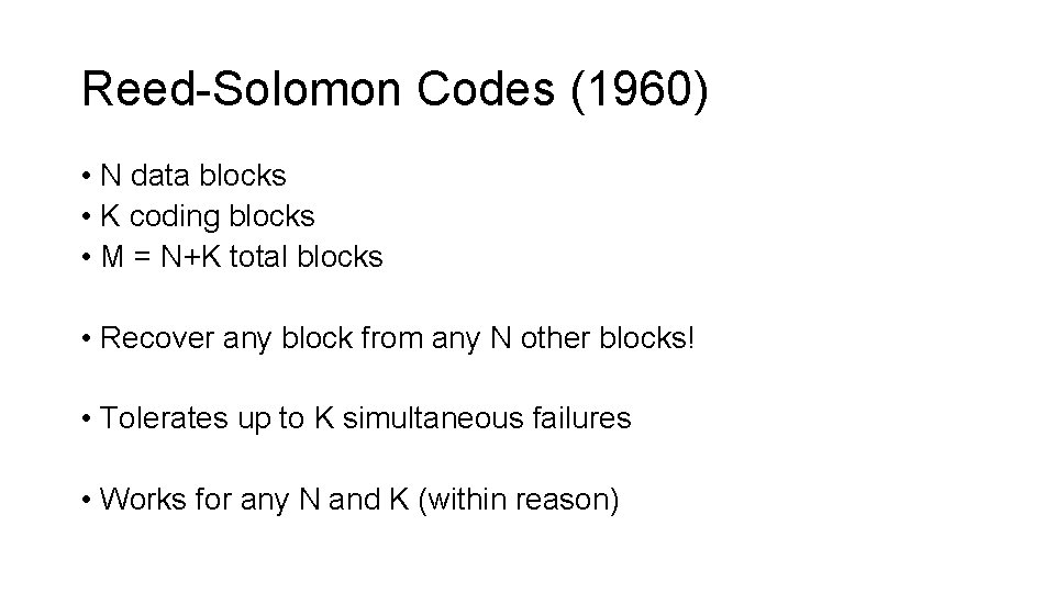 Reed-Solomon Codes (1960) • N data blocks • K coding blocks • M =