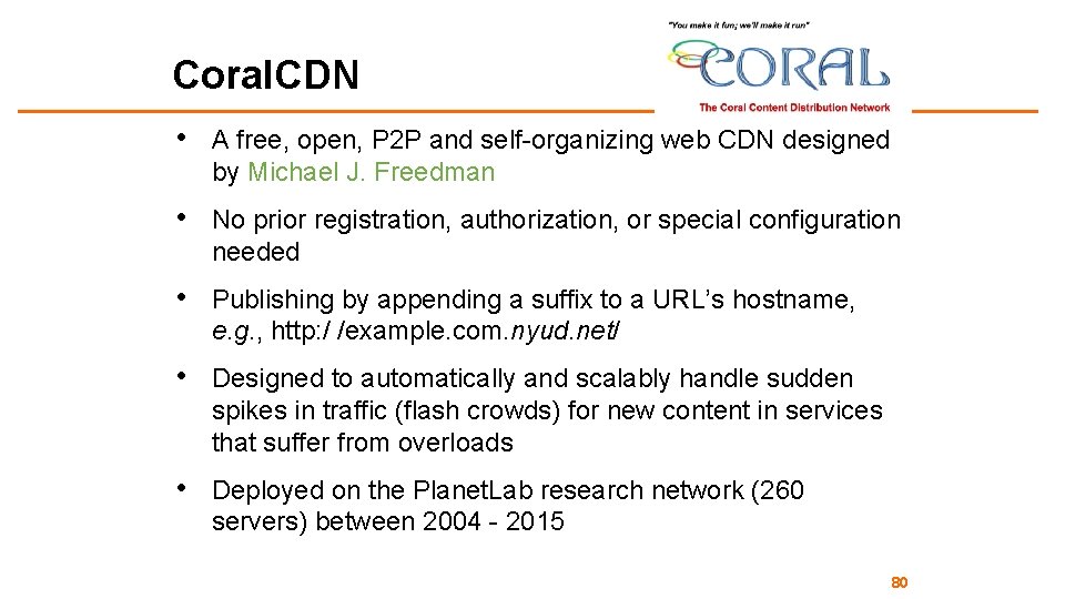 Coral. CDN • A free, open, P 2 P and self-organizing web CDN designed