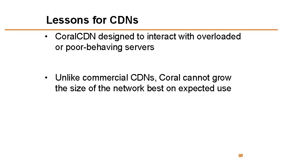 Lessons for CDNs • Coral. CDN designed to interact with overloaded or poor-behaving servers