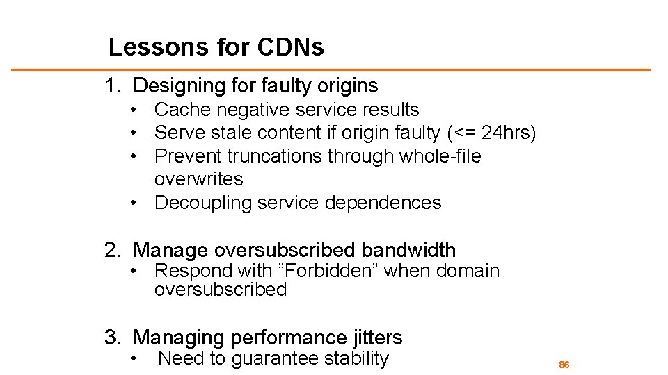 Lessons for CDNs 1. Designing for faulty origins • Cache negative service results •