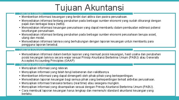 Secara Umum Tujuan Akuntansi • Memberikan informasi keuangan yang terdiri dari aktiva dan pasiva