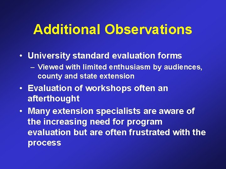 Additional Observations • University standard evaluation forms – Viewed with limited enthusiasm by audiences,