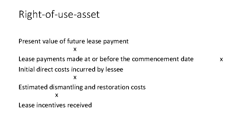 Right-of-use-asset Present value of future lease payment x Lease payments made at or before