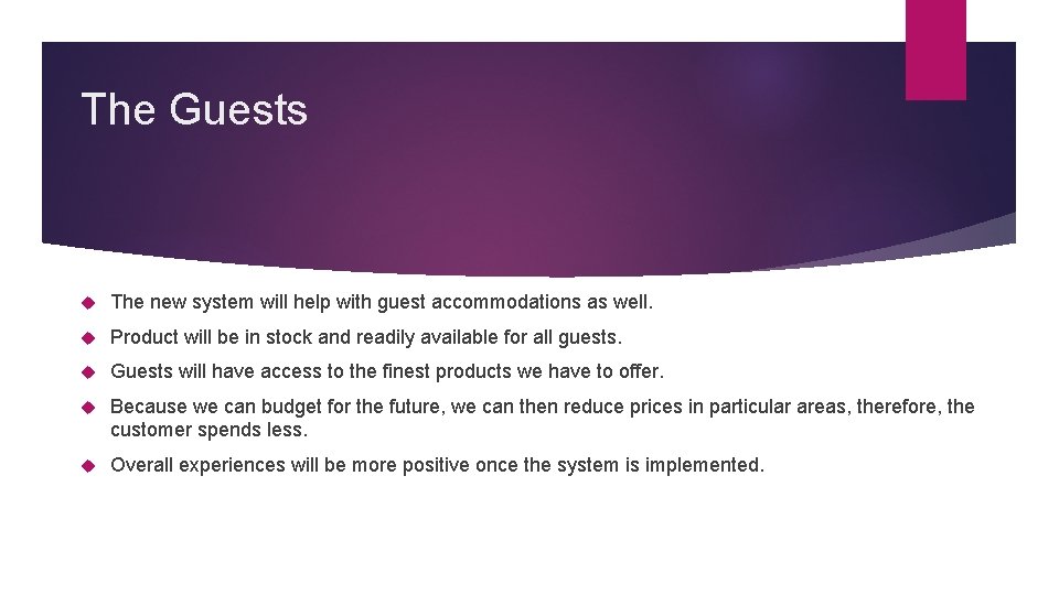 The Guests The new system will help with guest accommodations as well. Product will The Guests The new system will help with guest accommodations as well. Product will