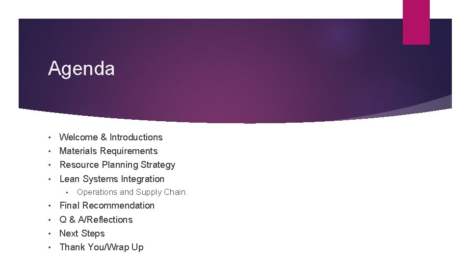 Agenda Welcome & Introductions • Materials Requirements • Resource Planning Strategy • Lean Systems Agenda Welcome & Introductions • Materials Requirements • Resource Planning Strategy • Lean Systems