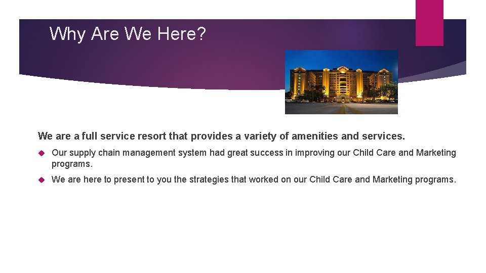 Why Are We Here? We are a full service resort that provides a variety Why Are We Here? We are a full service resort that provides a variety