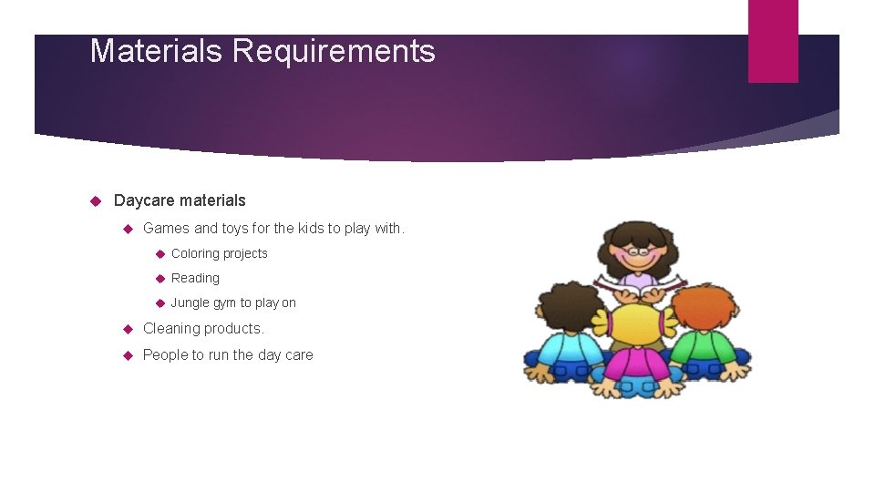 Materials Requirements Daycare materials Games and toys for the kids to play with. Coloring Materials Requirements Daycare materials Games and toys for the kids to play with. Coloring