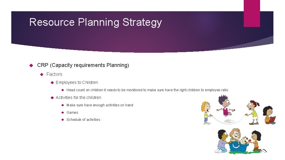 Resource Planning Strategy CRP (Capacity requirements Planning) Factors Employees to Children Head count on Resource Planning Strategy CRP (Capacity requirements Planning) Factors Employees to Children Head count on