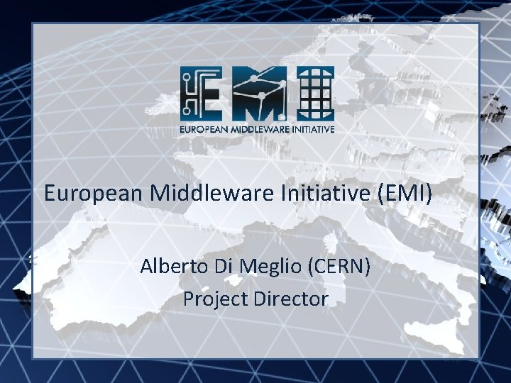 INFSO-RI-261611 EMI INFSO-RI-261611 European Middleware Initiative (EMI) Alberto Di Meglio (CERN) Project Director 