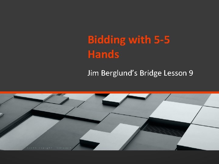Bidding with 5 -5 Hands Jim Berglund’s Bridge Lesson 9 