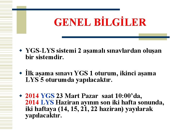 GENEL BİLGİLER w YGS-LYS sistemi 2 aşamalı sınavlardan oluşan bir sistemdir. w İlk aşama