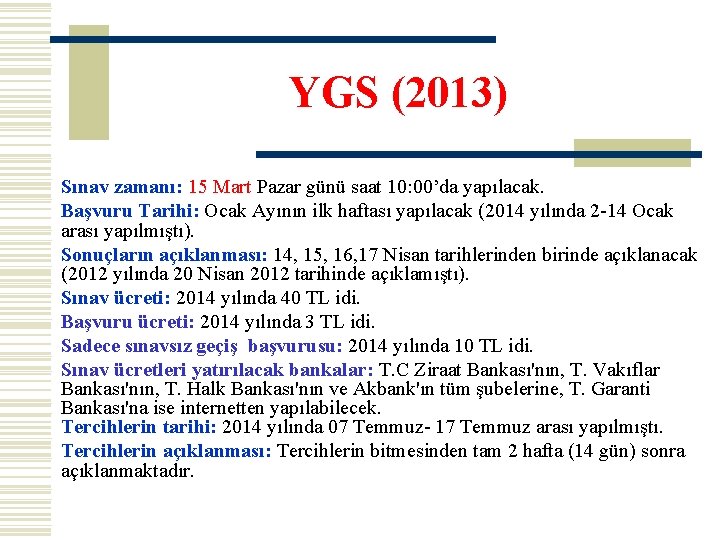 YGS (2013) Sınav zamanı: 15 Mart Pazar günü saat 10: 00’da yapılacak. Başvuru Tarihi: