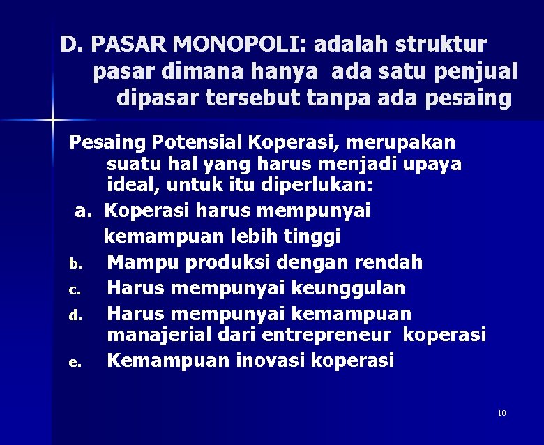 D. PASAR MONOPOLI: adalah struktur pasar dimana hanya ada satu penjual dipasar tersebut tanpa