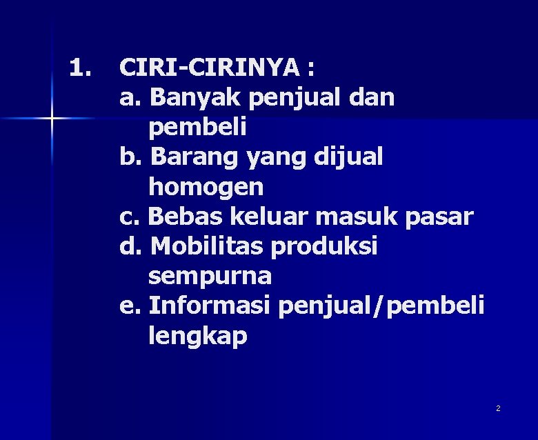 1. CIRI-CIRINYA : a. Banyak penjual dan pembeli b. Barang yang dijual homogen c.