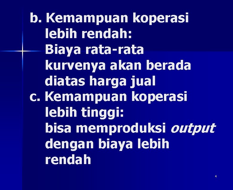 b. Kemampuan koperasi lebih rendah: Biaya rata-rata kurvenya akan berada diatas harga jual c.