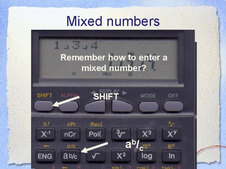 Mixed numbers Try the questions without calculators first Remember how to enter a mixed