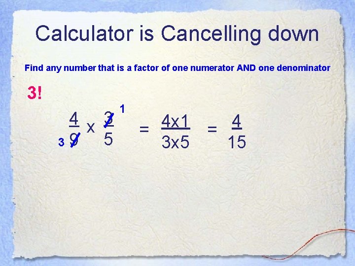 Calculator is Cancelling down Find any number that is a factor of one numerator