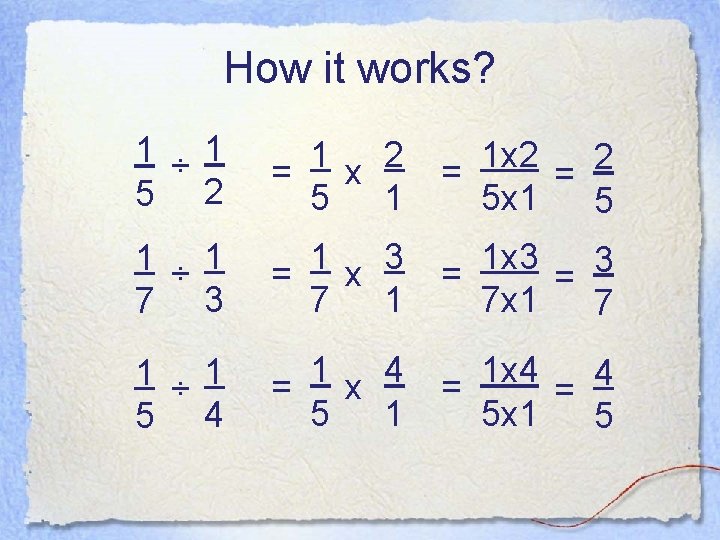 How it works? 1 ÷ 1 5 2 1 2 = x 5 1