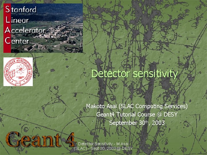 Detector sensitivity Makoto Asai (SLAC Computing Services) Geant 4 Tutorial Course @ DESY September