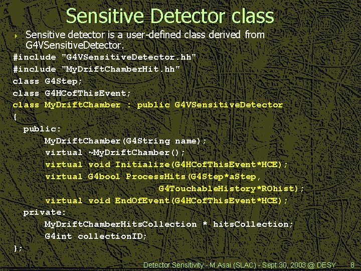 Sensitive Detector class 4 Sensitive detector is a user-defined class derived from G 4
