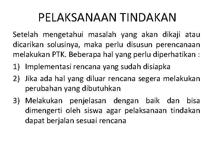 PELAKSANAAN TINDAKAN Setelah mengetahui masalah yang akan dikaji atau dicarikan solusinya, maka perlu disusun