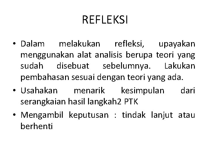 REFLEKSI • Dalam melakukan refleksi, upayakan menggunakan alat analisis berupa teori yang sudah disebuat