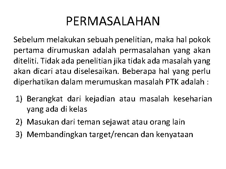 PERMASALAHAN Sebelum melakukan sebuah penelitian, maka hal pokok pertama dirumuskan adalah permasalahan yang akan