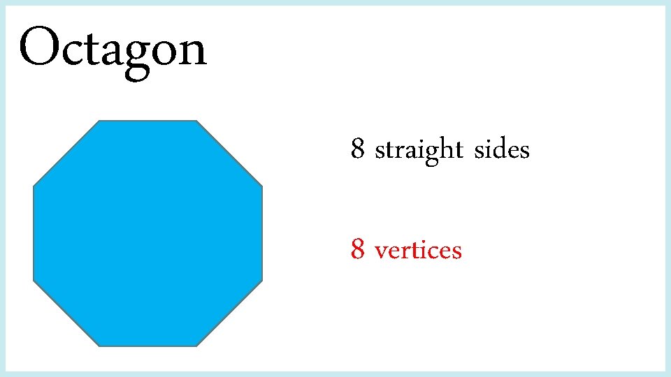 Octagon 8 straight sides 8 vertices 