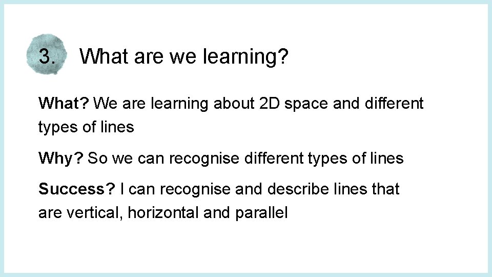 3. What are we learning? What? We are learning about 2 D space and