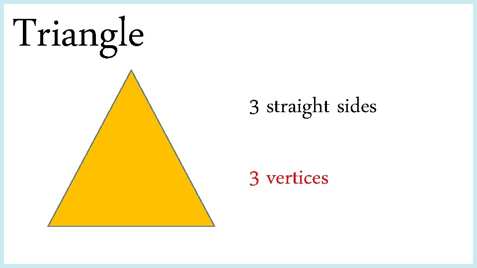 Triangle 3 straight sides 3 vertices 