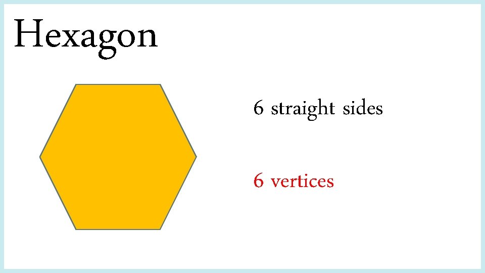 Hexagon 6 straight sides 6 vertices 