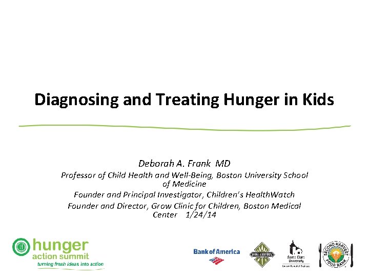 Diagnosing and Treating Hunger in Kids Deborah A. Frank MD Professor of Child Health