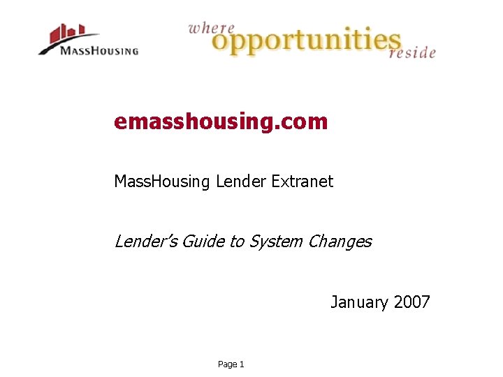 emasshousing. com Mass. Housing Lender Extranet Lender’s Guide to System Changes January 2007 Page