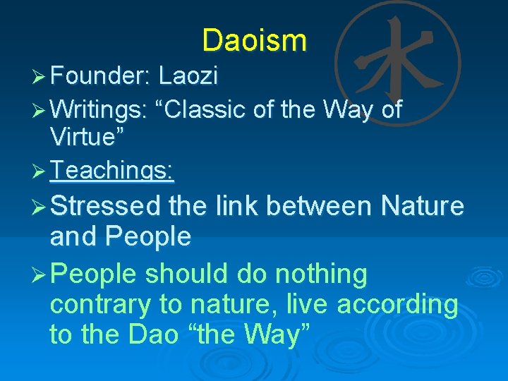 Daoism Ø Founder: Laozi Ø Writings: “Classic of the Way of Virtue” Ø Teachings: