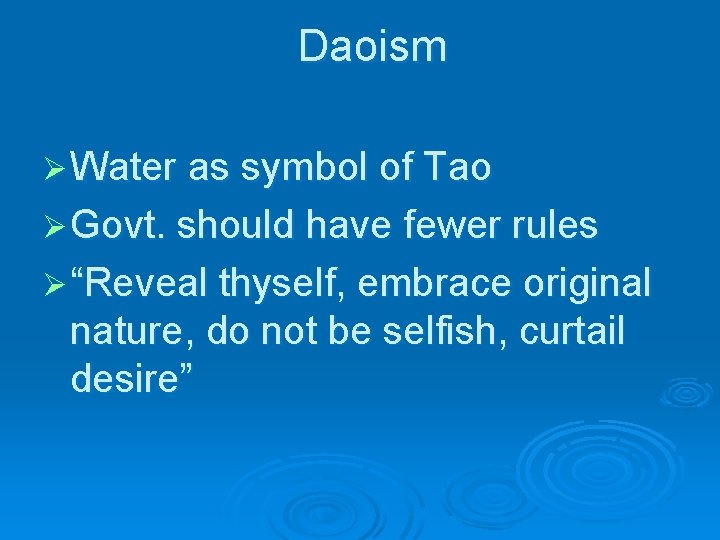 Daoism Ø Water as symbol of Tao Ø Govt. should have fewer rules Ø