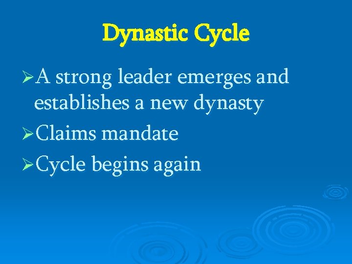 Dynastic Cycle ØA strong leader emerges and establishes a new dynasty ØClaims mandate ØCycle